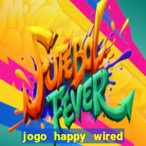 jogo happy wired paga mesmo